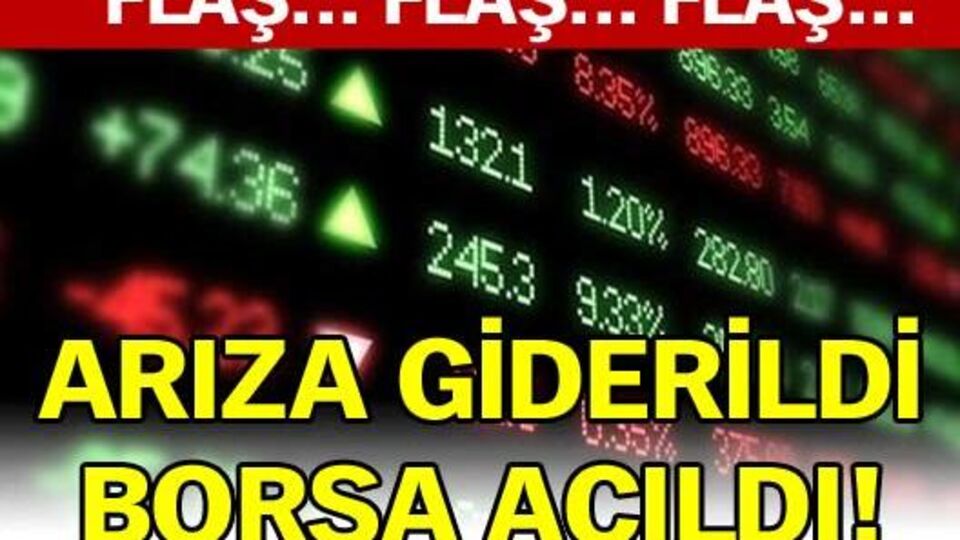 Arıza giderildi, borsa açıldı!
