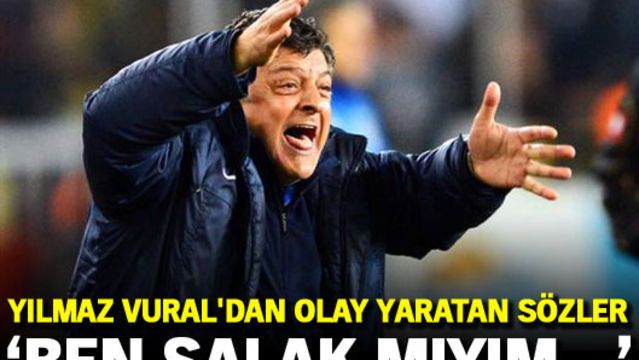 'Ben salak mıyım...'