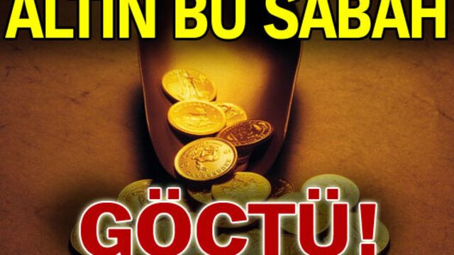 Altın bu sabah göçtü!