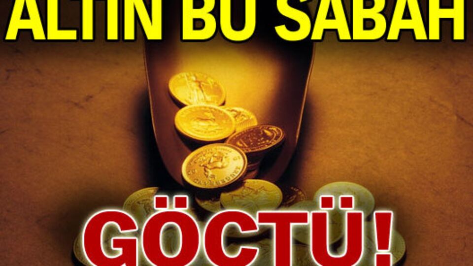 Altın bu sabah göçtü!