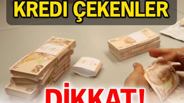 Kredi çekenler dikkat!