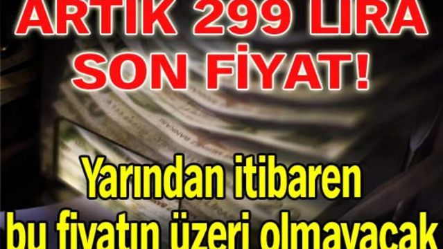 Artık 299 lira son fiyat!