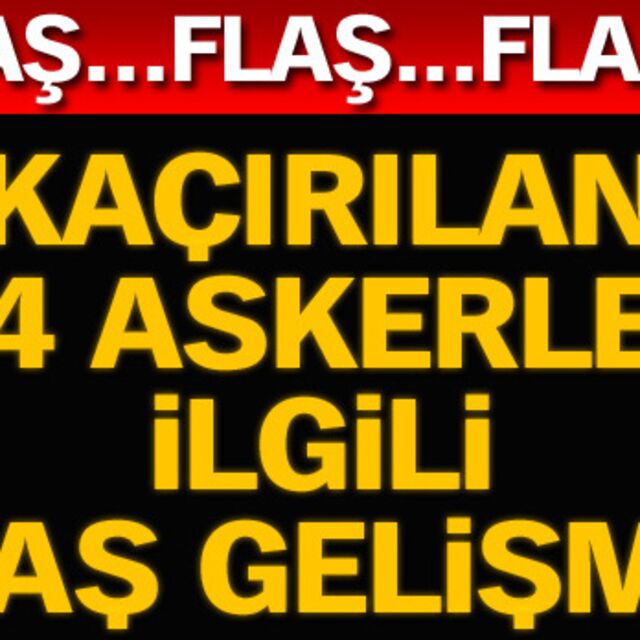 Kaçırılan 4 asker serbest!