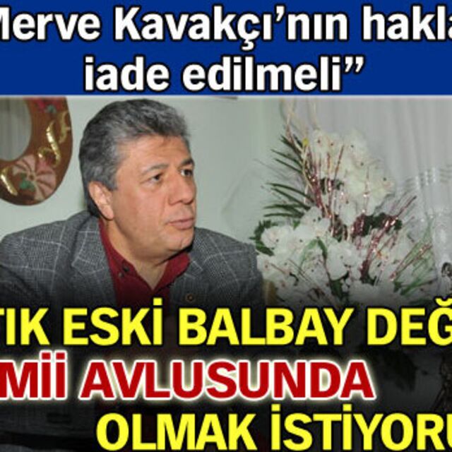 "Artık eski Balbay değilim"