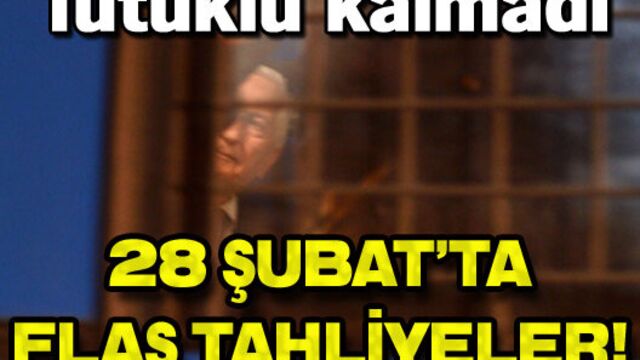 28 Şubat'ta flaş tahliyeler!