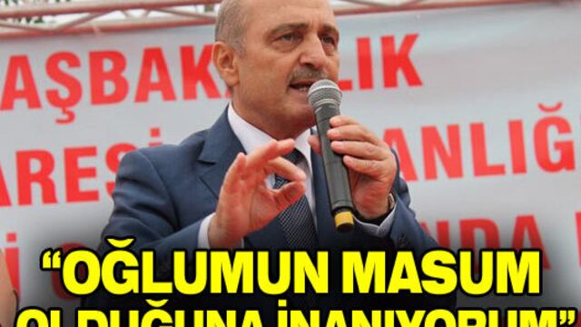 "Oğlumun masum olduğuna inanıyorum"