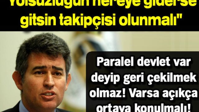 "Yolsuzluğun nereye giderse gitsin takipçisi olunmalı"