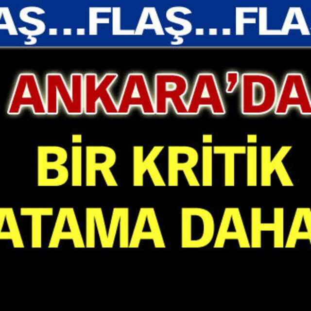 Ankara'da bir kritik atama daha!