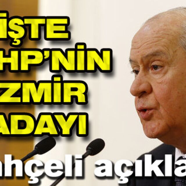 İşte MHP'nin İzmir adayı