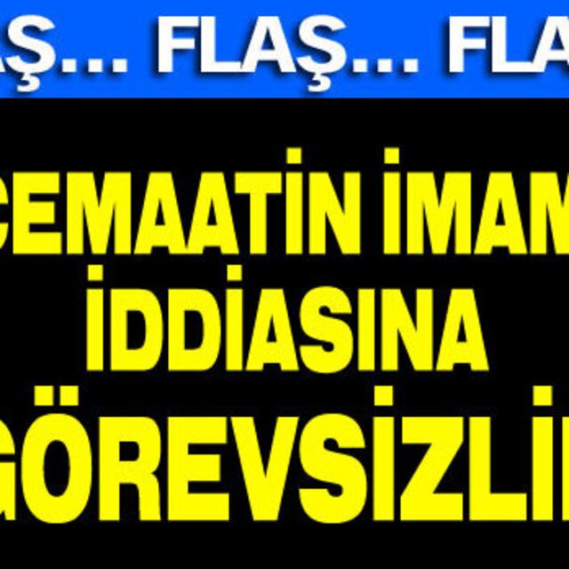 'Cemaatin imamı' iddiasına görevsizlik!