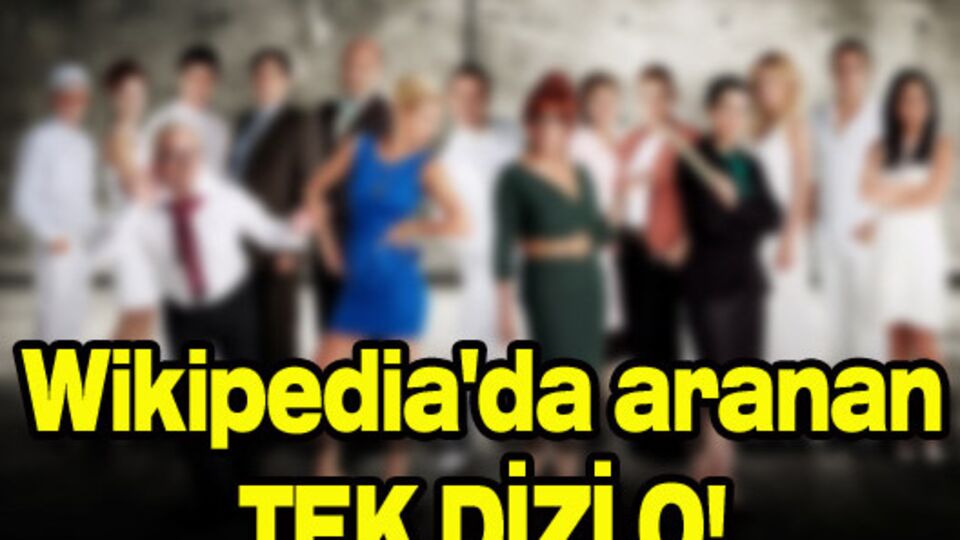 Wikipedia'da aranan tek dizi o!