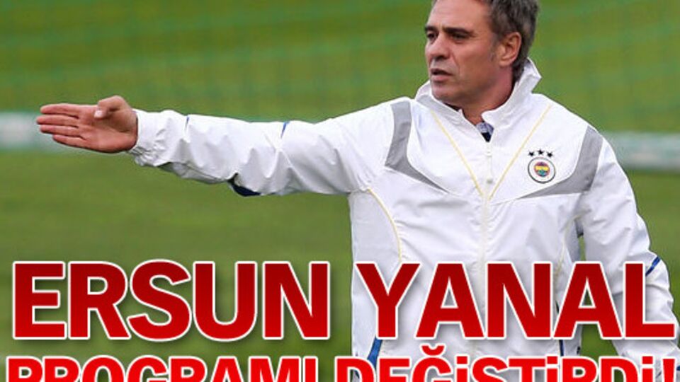 Ersun Yanal programı değiştirdi