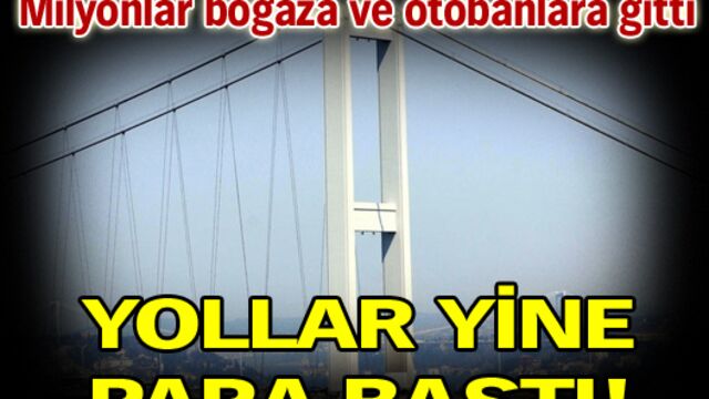 Yollar yine para bastı!
