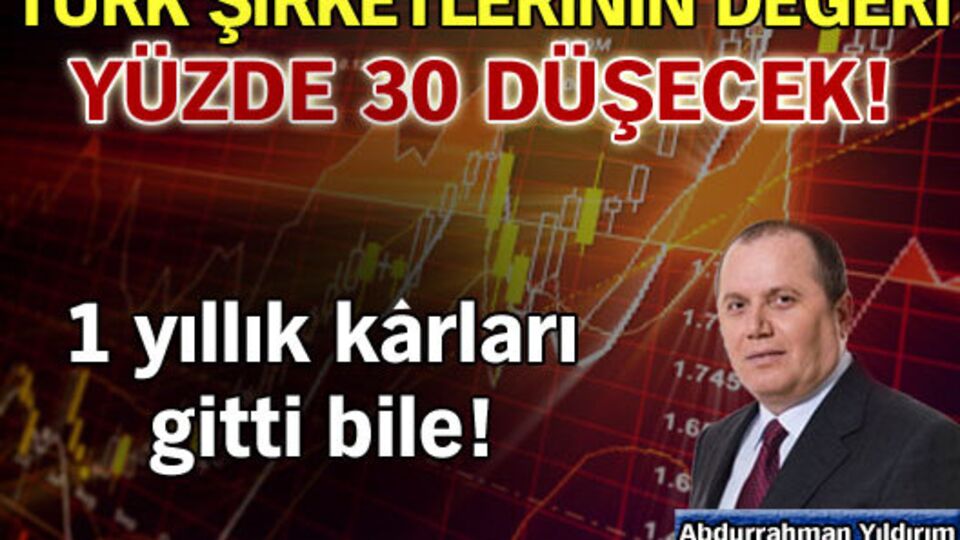 Türk şirketlerinin değeri yüzde 30 düşecek!
