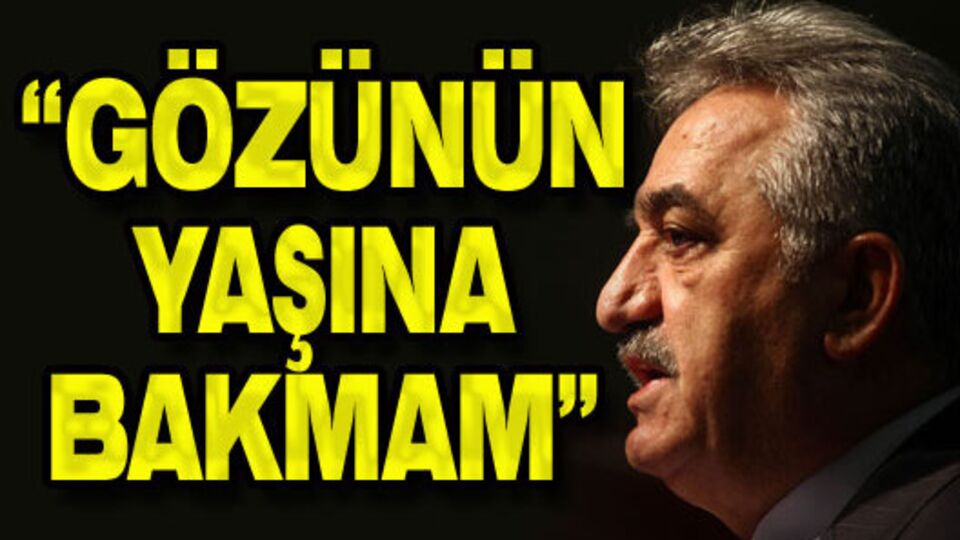 "Gözünün yaşına bakmam"