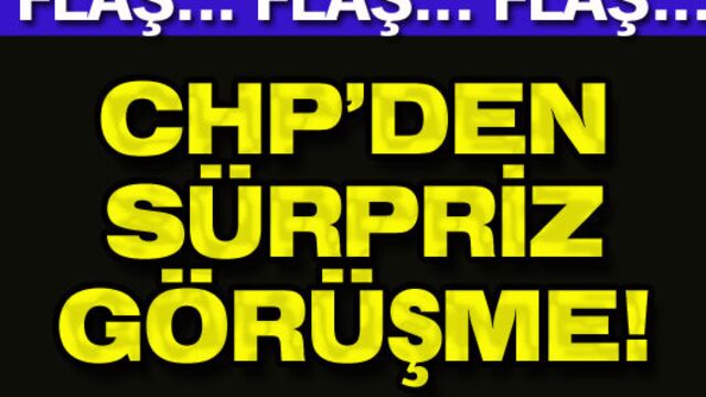 CHP'den sürpriz görüşme!