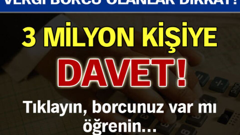 3 milyon borçluya davet!