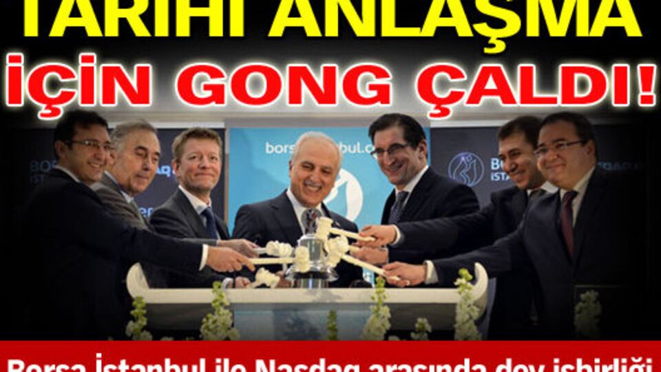 Borsa İstanbul ile Nasdaq arasında tarihi anlaşma!