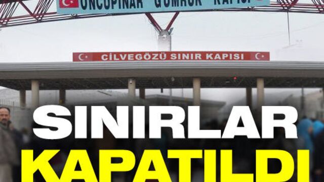 Sınırlar kapatıldı!