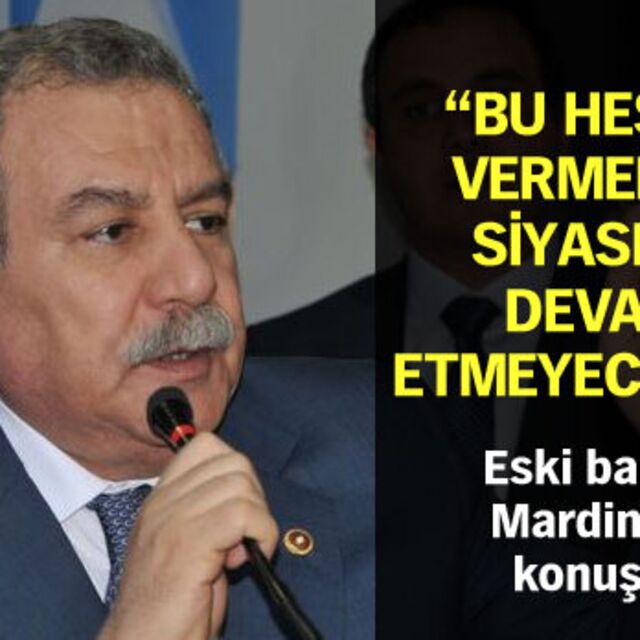 "Bu hesabı vermeden siyasete devam etmeyeceğim"