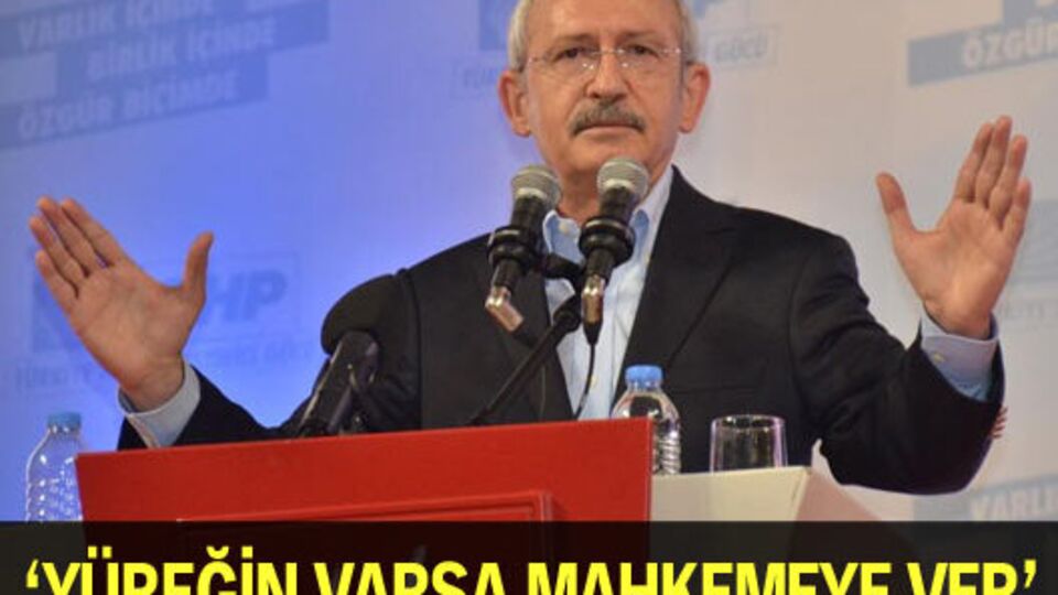 'Yüreğin varsa mahkemeye ver'