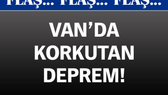 Van'da korkutan deprem!