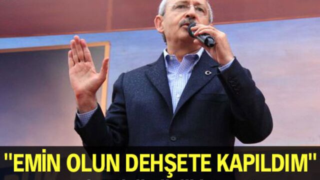 "Emin olun dehşete kapıldım"