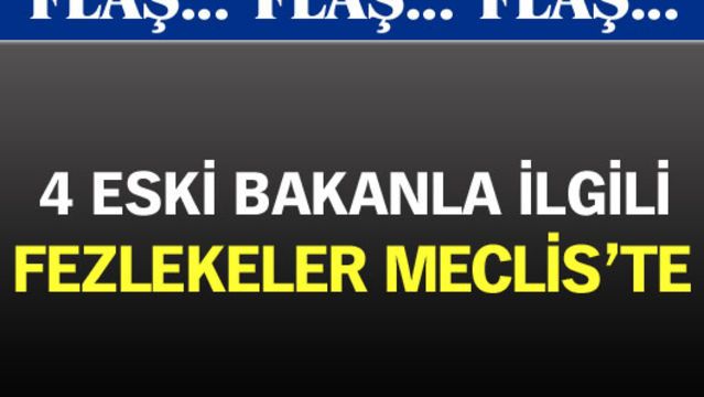 Eski bakanların fezlekeleri Meclis'te!