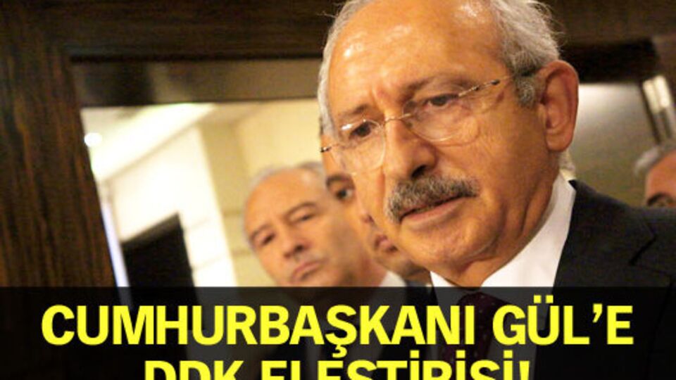 Kılıçdaroğlu'ndan Cumhurbaşkanı Gül'e eleştiri!
