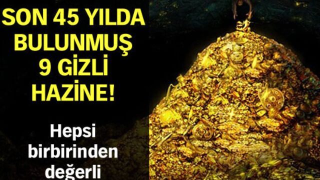 Son 45 yılda bulunan 9 gizli hazine!