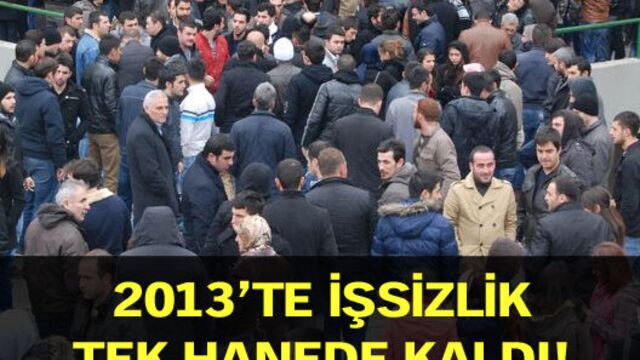 2013'te işsizlik tek hanede kaldı!