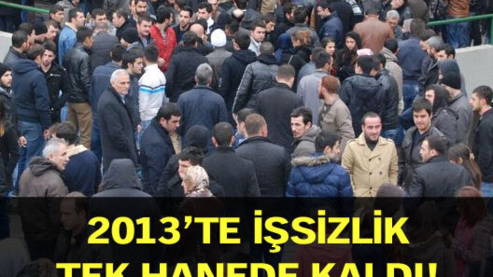 2013'te işsizlik tek hanede kaldı!