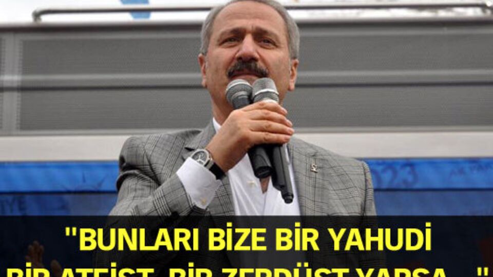 "Bunları bize bir Yahudi, bir ateist, bir Zerdüşt yapsa..."
