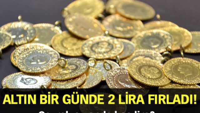 Altın bir günde 2 lira fırladı!