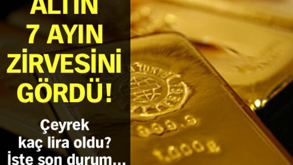 Altın 7 ayın zirvesini gördü!