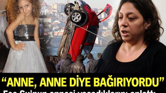 "Anne, anne diye bağırıyordu"