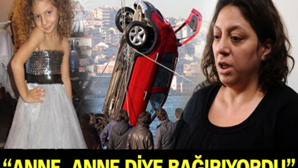 "Anne, anne diye bağırıyordu"