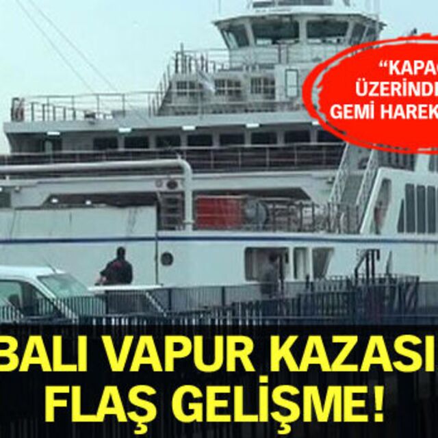 Arabalı vapur kazasında flaş gelişme!