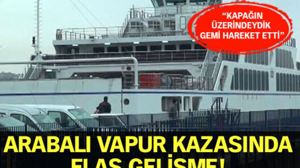 Arabalı vapur kazasında flaş gelişme!