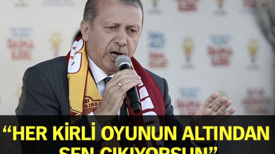 "Her kirli oyunun altından sen çıkıyorsun"