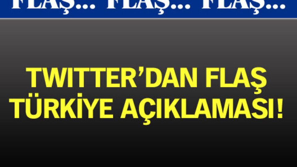 Twitter'dan flaş Türkiye açıklaması