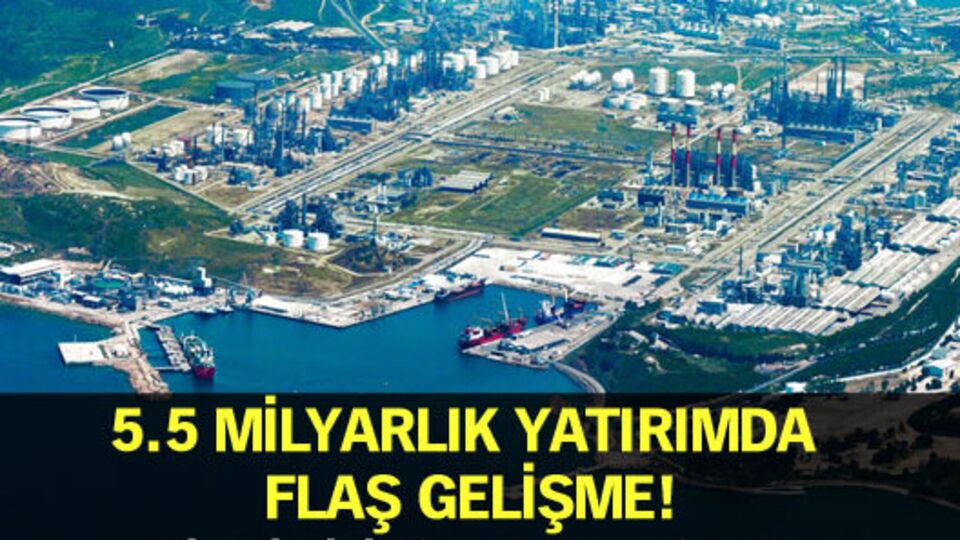 5.5 milyarlık yatırımda flaş gelişme!
