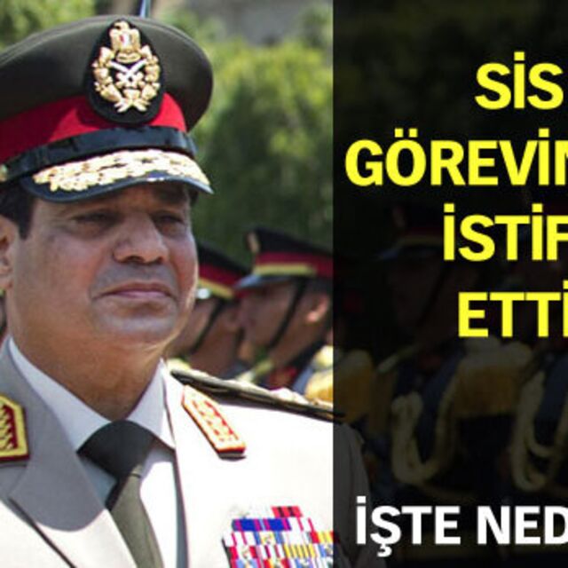 Sisi görevinden istifa etti!