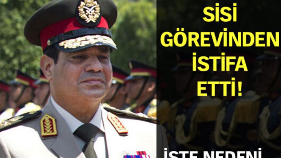 Sisi görevinden istifa etti!