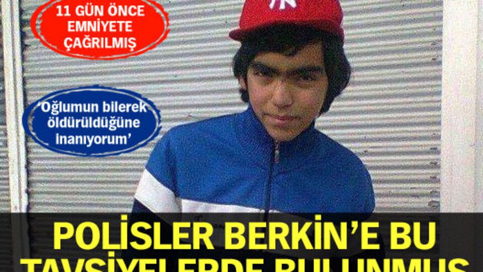 Polisler Berkin'e bu tavsiyelerde bulunmuş