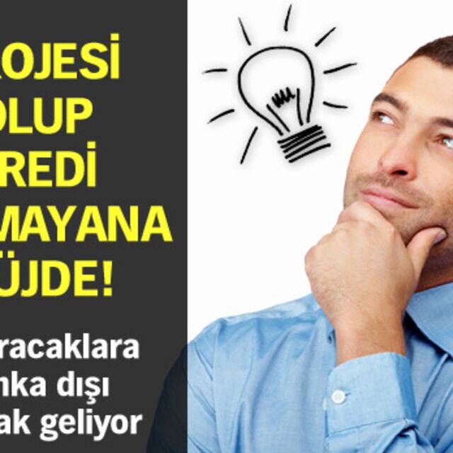 Projesi olup kredi alamayana müjde!