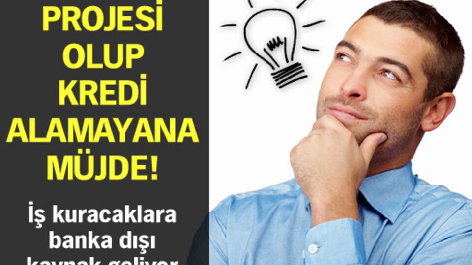 Projesi olup kredi alamayana müjde!