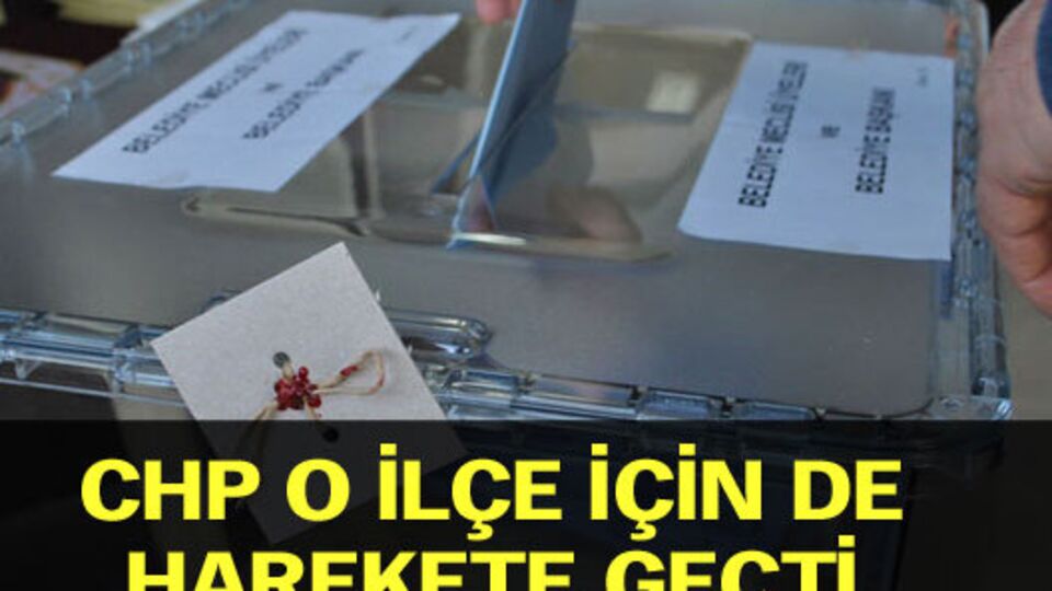 CHP o ilçe için de itiraz etti