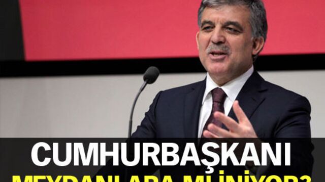 Cumhurbaşkanı meydanlara mı iniyor?