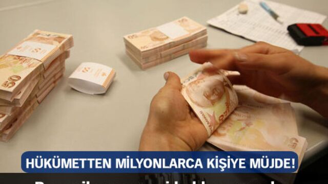 Hükümetten milyonlarca kişiye müjde geldi!